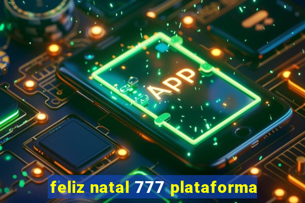 feliz natal 777 plataforma